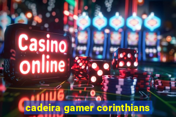 cadeira gamer corinthians